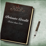 Private Credit – Better than Ever (First of a Series)