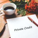 Private Credit – Why Now? (Last of a Series)
